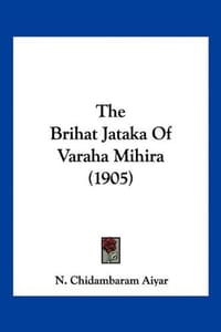 The Brihat Jataka of Varaha Mihira - Aiyar, N. Chidambaram