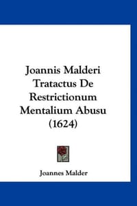 Joannis Malderi Tratactus de Restrictionum Mentalium Abusu