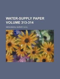 Water-Supply Paper Volume 313-314