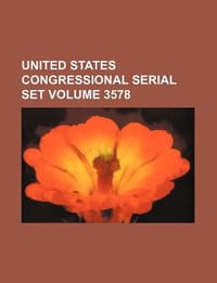 United States Congressional Serial Set Volume 3578 - Group, Books