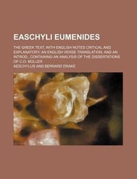 Easchyli Eumenides; The Greek Text, with English Notes Critical and Explanatory; An English Verse Translation; And an Introd., Containing an Analysis
