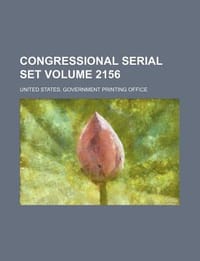 Congressional Serial Set Volume 2156