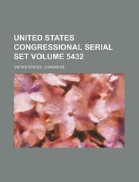 United States Congressional Serial Set Volume 5432