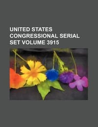 United States Congressional Serial Set Volume 3915 - Group, Books