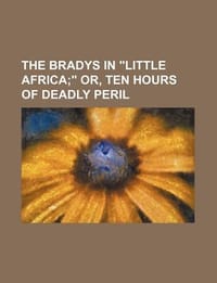 The Bradys in \Little Africa; \" Or