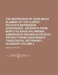 The Repressor of Over Much Blaming of the Clergy Volume 2; Pecock's Repressor