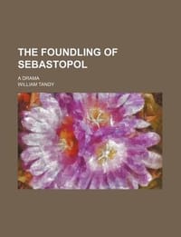 The Foundling of Sebastopol; A Drama
