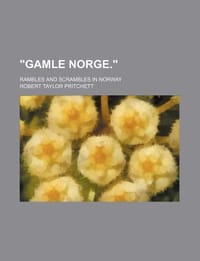 \Gamle Norge.\"; Rambles and Scrambles in Norway"
