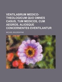 Ventilabrum Medico-Theologicum Quo Omnes Casus, Tum Medicos, Cum Aegros, Aliosque Concernentes Eventilantur