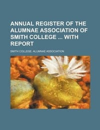 Annual Register of the Alumnae Association of Smith College with Report