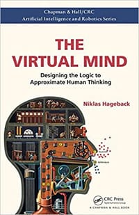 The Virtual Mind: Designing the Logic to Approximate Human Thinking (Chapman & Hall/CRC Artificial Intelligence and Robotics Series)