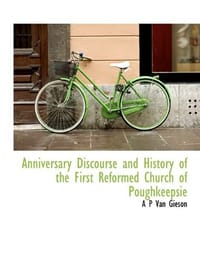 Anniversary Discourse and History of the First Reformed Church of Poughkeepsie