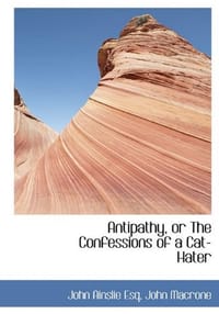 Antipathy, or the Confessions of a Cat-Hater
