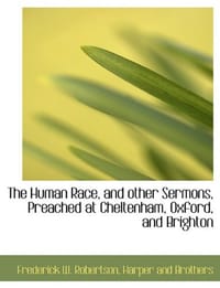 The Human Race, and Other Sermons, Preached at Cheltenham, Oxford, and Brighton