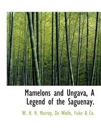 Mamelons and Ungava, a Legend of the Saguenay.