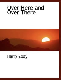 Over Here and Over There - Zody, Harry