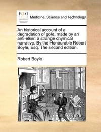 An  Historical Account of a Degradation of Gold, Made by an Anti-Elixir - Boyle, Robert, S.J.