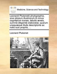 Leonardi Plukenetii Phytographia, Sive Stirpium Illustriorum & Minus Cognitarum Icones, Tabulis ]Neis, Summ[ Diligenti[ Elaborat; Quarum Unaqu]que Tit