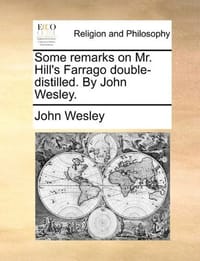 Some Remarks on Mr. Hill's Farrago Double-Distilled. by John Wesley.