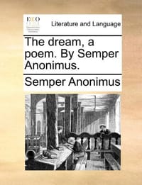 The Dream, a Poem. by Semper Anonimus.