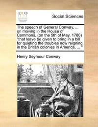 The Speech of General Conway, ... on Moving in the House of Commons, (on the 5th of May, 1780 "That Leave Be Given to Bring in a Bill for Quieting the