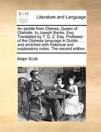 An Epistle from Oberea, Queen of Otaheite, to Joseph Banks, Esq. Translated by T. Q. Z. Esq. Professor of the Otaheite Language in Dublin, ... and Enriched with Historical and Explanatory Notes. the Second Edition.