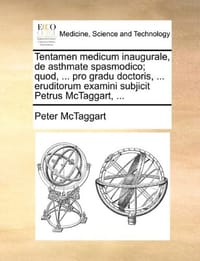 Tentamen Medicum Inaugurale, de Asthmate Spasmodico; Quod, ... Pro Gradu Doctoris, ... Eruditorum Examini Subjicit Petrus McTaggart, ...