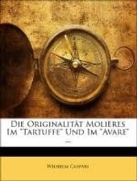 Die Originalit T Moli Res Im "Tartuffe" Und Im "Avare" ... - Caspari, Wilhelm