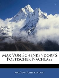 Max Von Schenkendorf's Poetischer Nachlass