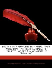 Die in Einer M Nchener Handschrift Aufgefundene Erste Lateinische Uebersetzung Des Maimonidischen "F Hrers"