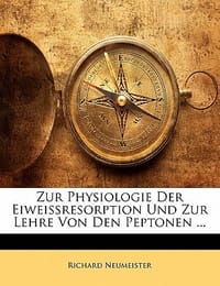 Zur Physiologie Der Eiweissresorption Und Zur Lehre Von Den Peptonen ...