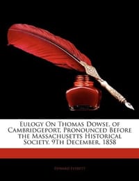 Eulogy On Thomas Dowse, of Cambridgeport, Pronounced Before the Massachusetts Historical Society, 9Th December, 1858
