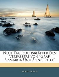 Neue Tagebuchsbl Tter Des Verfassers Von "Graf Bismarck Und Seine Leute"