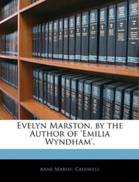 Evelyn Marston, by the Author of 'emilia Wyndham'.