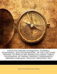 Essays On Indian Antiquities, Historic, Numismatic, and Palaographic, of the Late James Prinsep