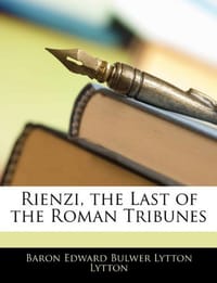 Rienzi, the Last of the Roman Tribunes