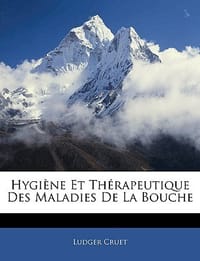 Hygiene Et Therapeutique Des Maladies de La Bouche - Cruet, Ludger