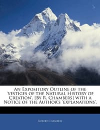 An Expository Outline of the 'vestiges of the Natural History of Creation',