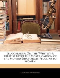 LeucorrhA"a; Or, the "Whites"