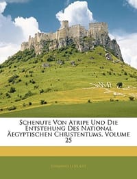 Schenute Von Atripe Und Die Entstehung Des National Egyptischen Christentums, Volume 25