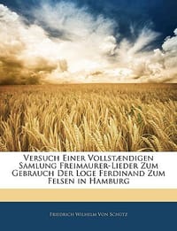 Versuch Einer Vollst Ndigen Samlung Freimaurer-Lieder Zum Gebrauch Der Loge Ferdinand Zum Felsen in Hamburg