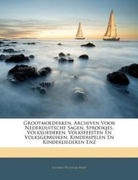 Grootmoederken, Archiven Voor Nederduitsche Sagen, Sprookjes, Volksliederen, Volksfeesten En Volksgebruiken, Kinderspelen En Kinderliederen Enz - Wolf, Johann Wilhelm