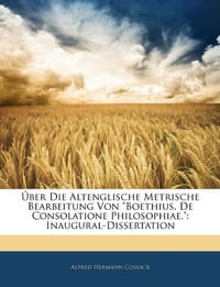 Uber Die Eltenglische Metrische Bearbeitung Von "Boethius, de Consolatione Philosophiae."