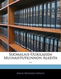 Suomalais-Ugrilaisen Muinaistutkinnon Alkeita ...