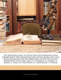 Die Bilderzeugung in Optischen Instrumenten Vom Standpunkte Der Geometrischen Optik