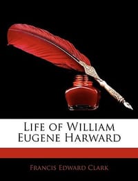 Life of William Eugene Harward