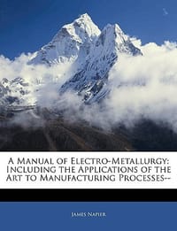 A Manual of Electro-Metallurgy