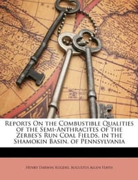 Reports on the Combustible Qualities of the Semi-Anthracites of the Zerbes's Run Coal Fields, in the Shamokin Basin, of Pennsylvania