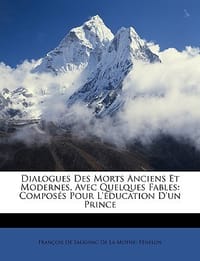 Dialogues Des Morts Anciens Et Modernes, Avec Quelques Fables
