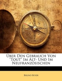 Uber Den Gebrauch Von Tout Im Alt- Und Im Neufranzosischen